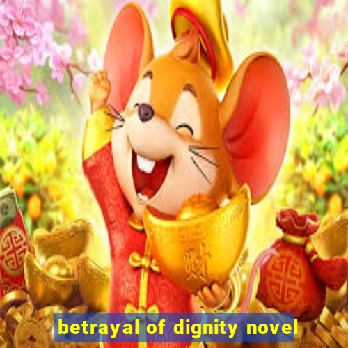 betrayal of dignity novel